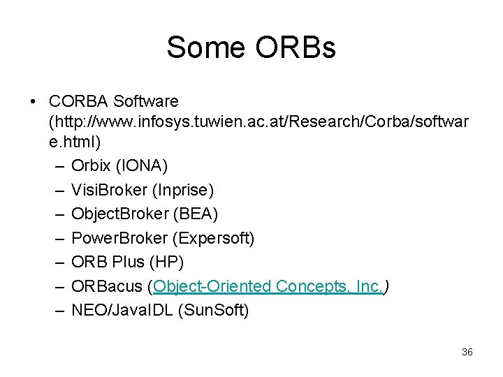 Some ORBs • CORBA Software (http: //www. infosys. tuwien. ac. at/Research/Corba/softwar e. html) –