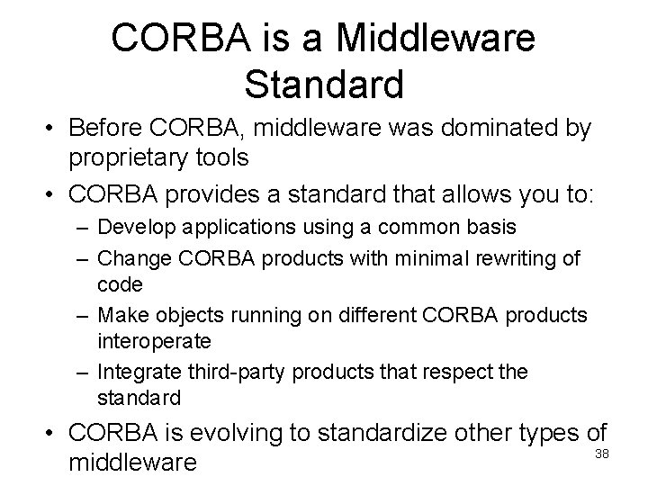 CORBA is a Middleware Standard • Before CORBA, middleware was dominated by proprietary tools