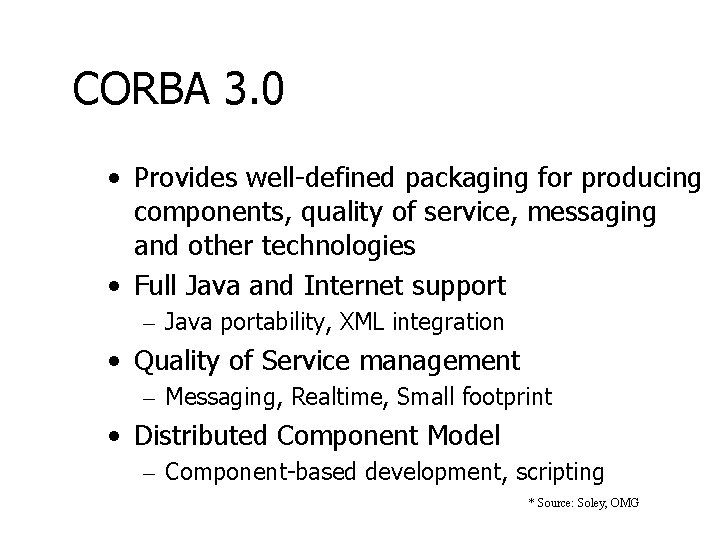 CORBA 3. 0 • Provides well-defined packaging for producing components, quality of service, messaging