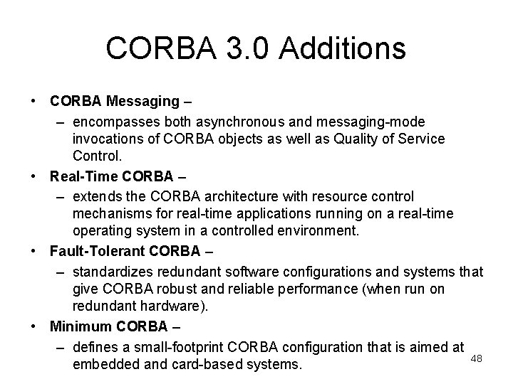CORBA 3. 0 Additions • CORBA Messaging – – encompasses both asynchronous and messaging-mode