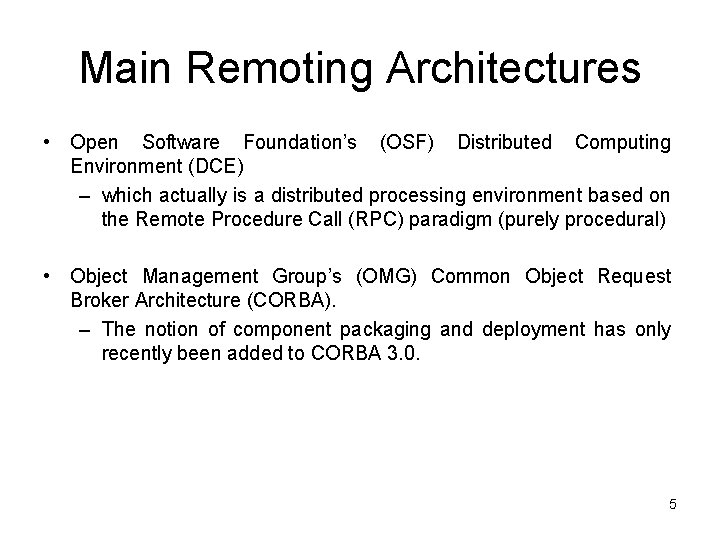 Main Remoting Architectures • Open Software Foundation’s (OSF) Distributed Computing Environment (DCE) – which