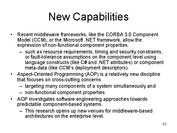 New Capabilities • Recent middleware frameworks, like the CORBA 3. 0 Component Model (CCM),