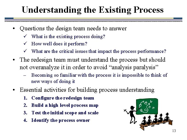 Understanding the Existing Process • Questions the design team needs to answer ü What