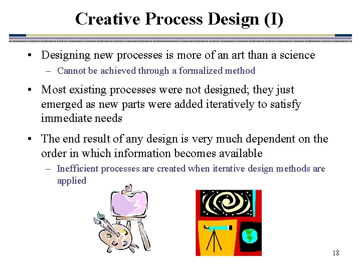 Creative Process Design (I) • Designing new processes is more of an art than