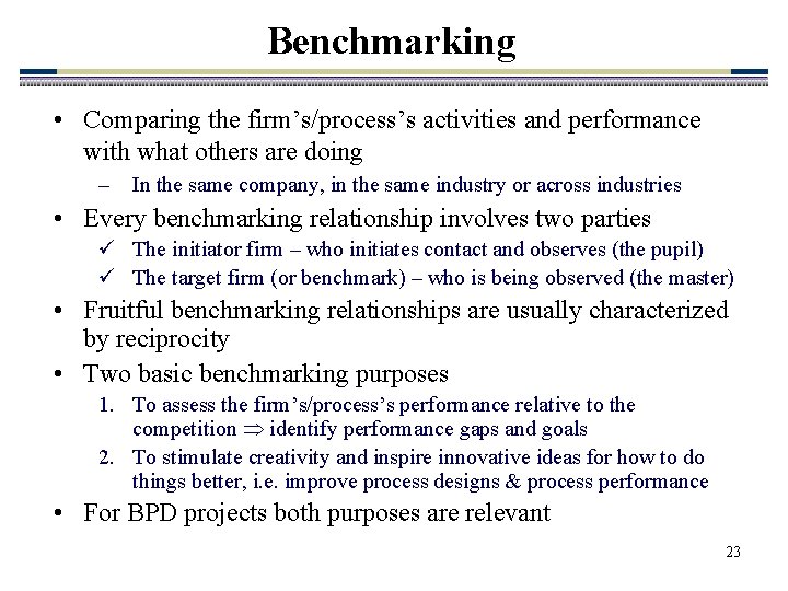 Benchmarking • Comparing the firm’s/process’s activities and performance with what others are doing –
