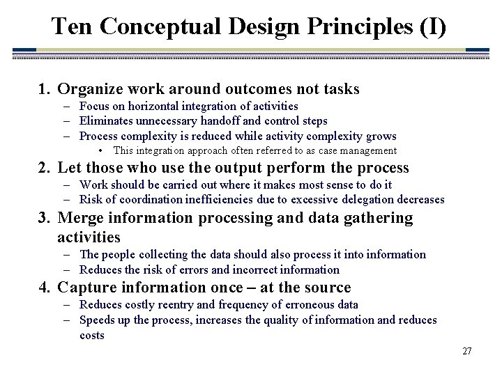 Ten Conceptual Design Principles (I) 1. Organize work around outcomes not tasks – Focus