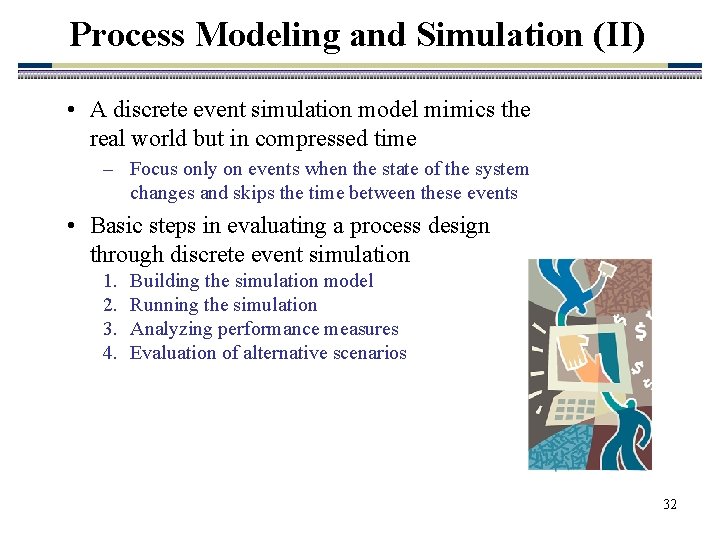 Process Modeling and Simulation (II) • A discrete event simulation model mimics the real