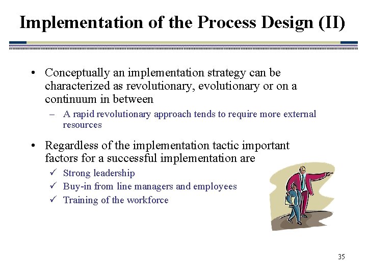 Implementation of the Process Design (II) • Conceptually an implementation strategy can be characterized