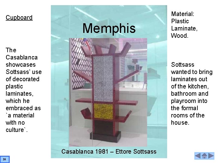 Cupboard Memphis The Casablanca showcases Sottsass’ use of decorated plastic laminates, which he embraced