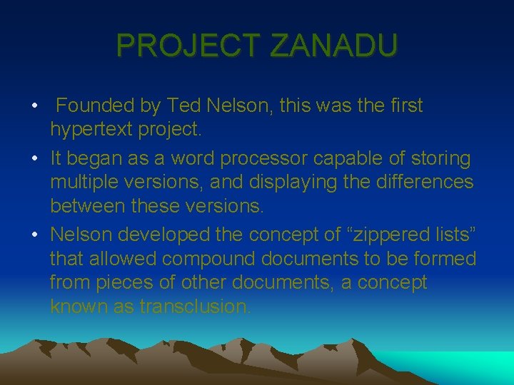 PROJECT ZANADU • Founded by Ted Nelson, this was the first hypertext project. • PROJECT ZANADU • Founded by Ted Nelson, this was the first hypertext project. •