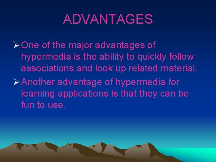 ADVANTAGES Ø One of the major advantages of hypermedia is the ability to quickly