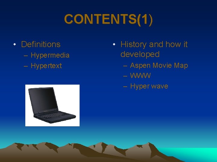 CONTENTS(1) • Definitions – Hypermedia – Hypertext • History and how it developed –