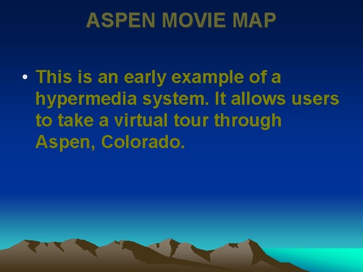 ASPEN MOVIE MAP • This is an early example of a hypermedia system. It