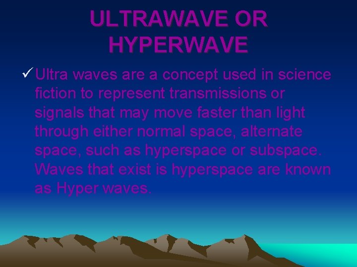 ULTRAWAVE OR HYPERWAVE ü Ultra waves are a concept used in science fiction to