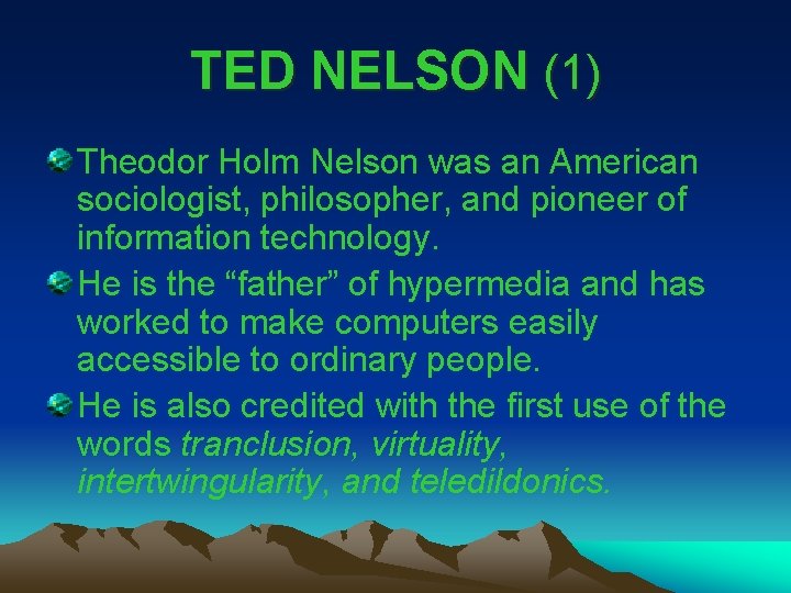 TED NELSON (1) Theodor Holm Nelson was an American sociologist, philosopher, and pioneer of