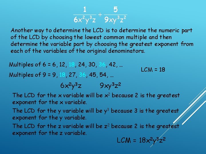 Another way to determine the LCD is to determine the numeric part of the Another way to determine the LCD is to determine the numeric part of the