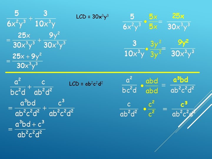 LCD = 30 x 3 y 3 25 x 9 y 2 LCD = LCD = 30 x 3 y 3 25 x 9 y 2 LCD =