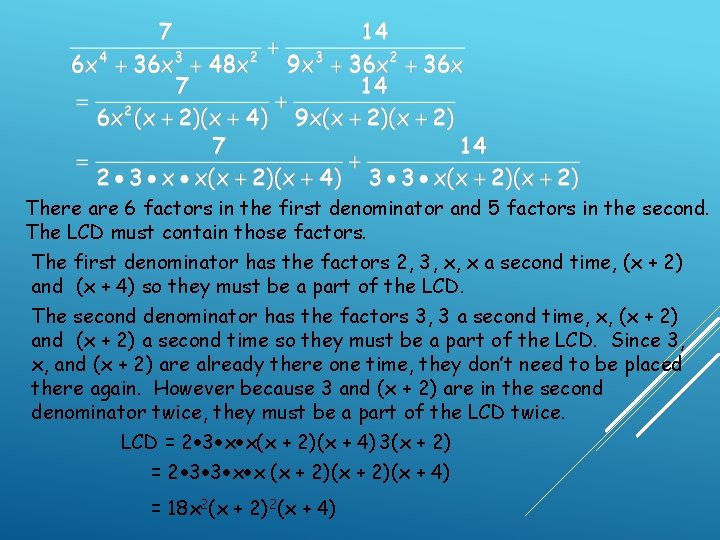 There are 6 factors in the first denominator and 5 factors in the second. There are 6 factors in the first denominator and 5 factors in the second.