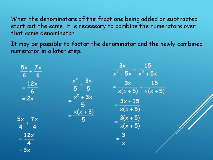 When the denominators of the fractions being added or subtracted start out the same, When the denominators of the fractions being added or subtracted start out the same,