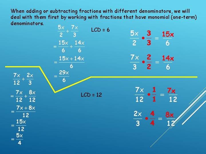 When adding or subtracting fractions with different denominators, we will deal with them first When adding or subtracting fractions with different denominators, we will deal with them first