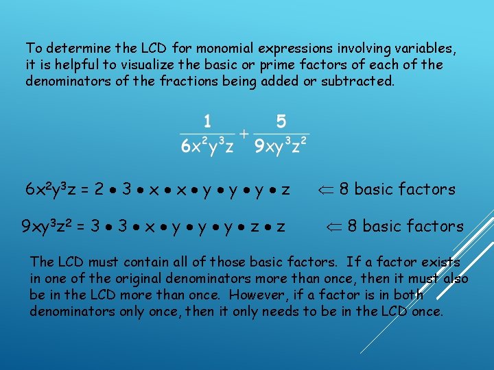 To determine the LCD for monomial expressions involving variables, it is helpful to visualize To determine the LCD for monomial expressions involving variables, it is helpful to visualize