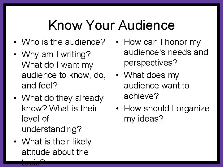 Know Your Audience • Who is the audience? • How can I honor my