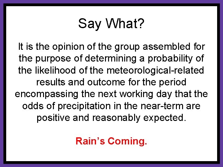 Say What? It is the opinion of the group assembled for the purpose of