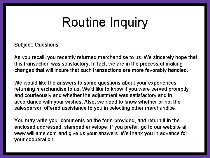 Routine Inquiry Subject: Questions As you recall, you recently returned merchandise to us. We