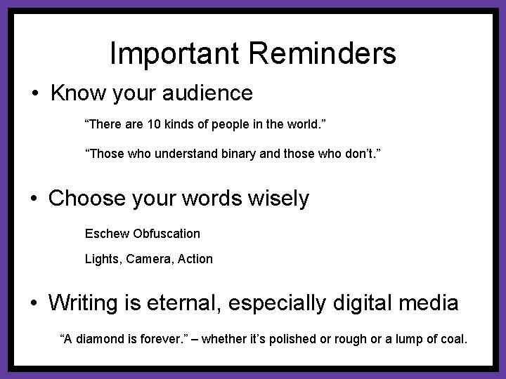 Important Reminders • Know your audience “There are 10 kinds of people in the