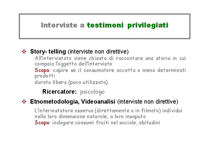 Interviste a testimoni privilegiati v Story- telling (interviste non direttive) All’intervistato viene chiesto di