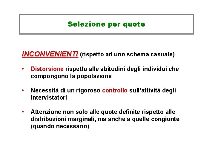 Selezione per quote INCONVENIENTI (rispetto ad uno schema casuale) • Distorsione rispetto alle abitudini