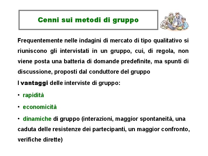 Cenni sui metodi di gruppo Frequentemente nelle indagini di mercato di tipo qualitativo si