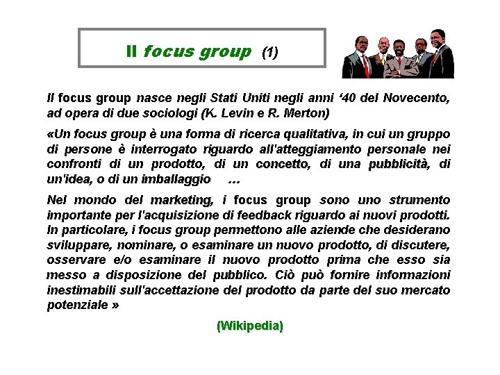 Il focus group (1) Il focus group nasce negli Stati Uniti negli anni ‘