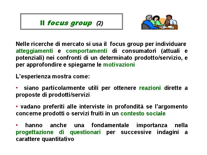 Il focus group (2) Nelle ricerche di mercato si usa il focus group per