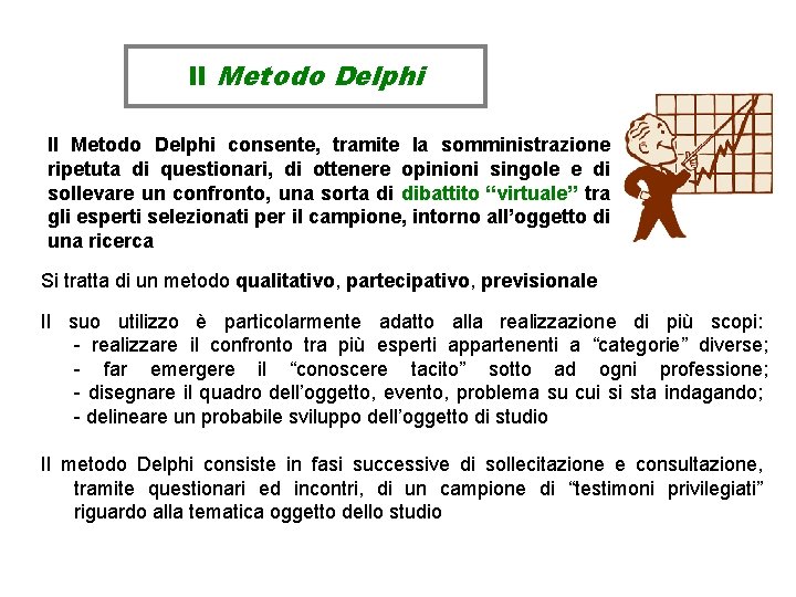 Il Metodo Delphi consente, tramite la somministrazione ripetuta di questionari, di ottenere opinioni singole