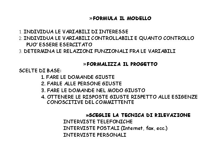 » FORMULA IL MODELLO 1. INDIVIDUA LE VARIABILI DI INTERESSE 2. INDIVIDUA LE VARIABILI