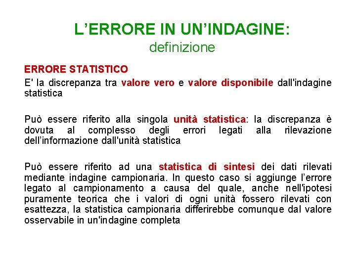 L’ERRORE IN UN’INDAGINE: definizione ERRORE STATISTICO E' la discrepanza tra valore vero e valore
