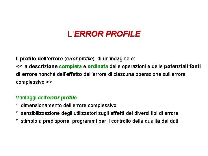 L’ERROR PROFILE Il profilo dell’errore (error profile) di un’indagine è: << la descrizione completa