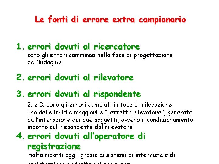 Le fonti di errore extra campionario 1. errori dovuti al ricercatore sono gli errori