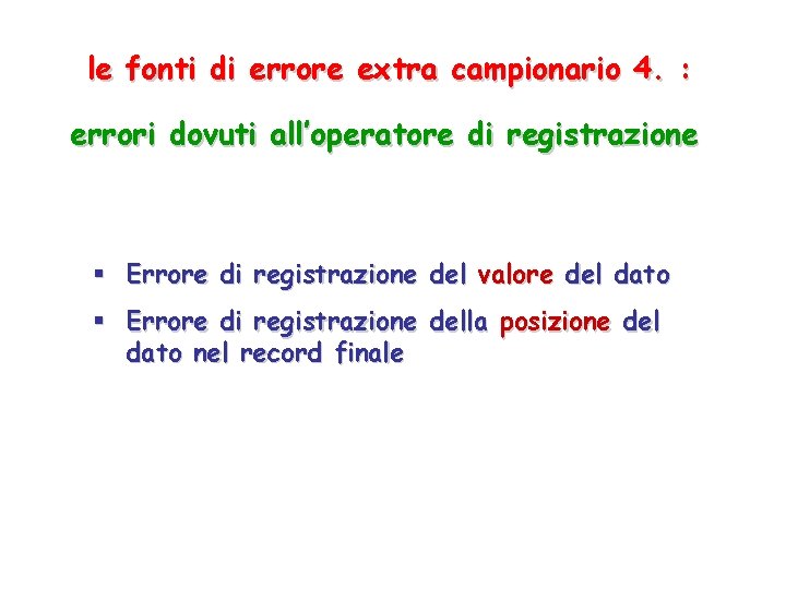 le fonti di errore extra campionario 4. : errori dovuti all’operatore di registrazione Errore