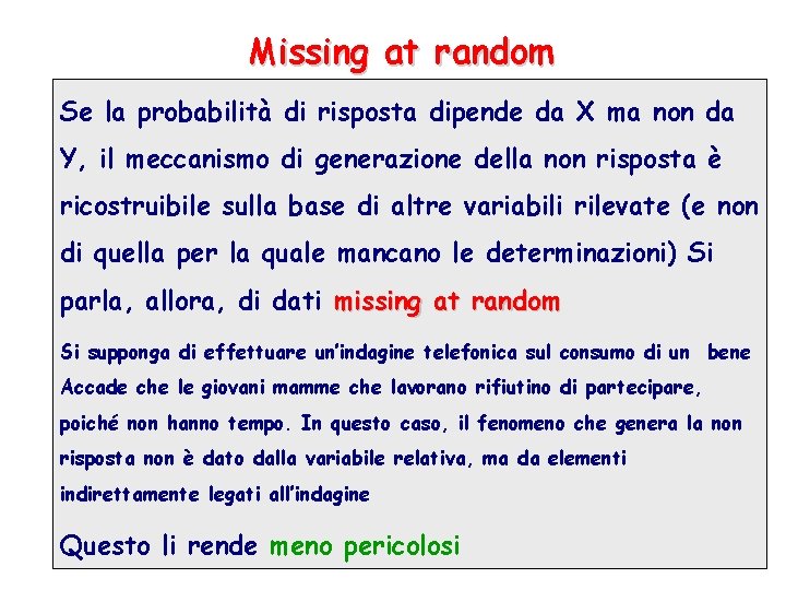 Missing at random Se la probabilità di risposta dipende da X ma non da