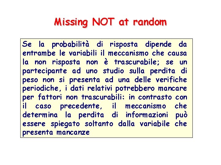 Missing NOT at random Se la probabilità di risposta dipende da entrambe le variabili