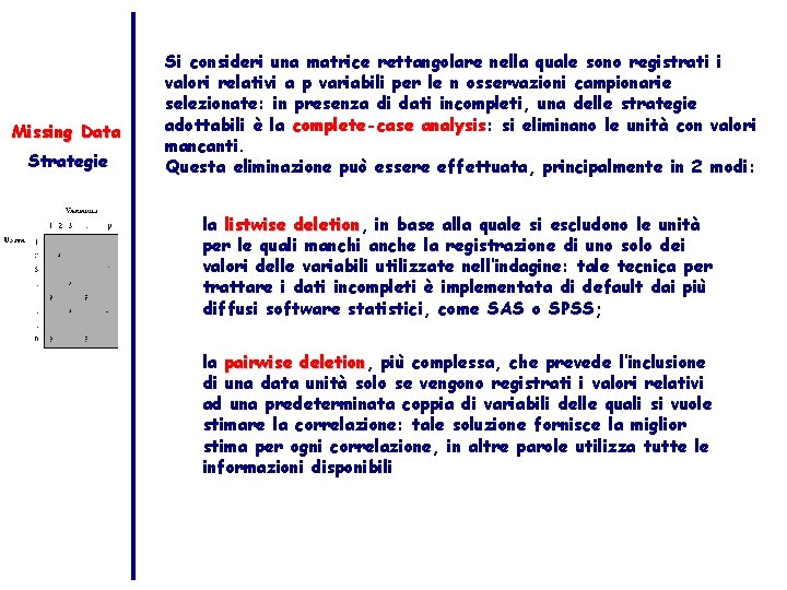 Missing Data Strategie Si consideri una matrice rettangolare nella quale sono registrati i valori