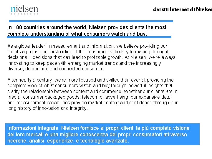 dai siti Internet di Nielsen In 100 countries around the world, Nielsen provides clients