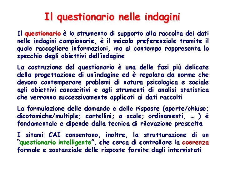 Il questionario nelle indagini Il questionario è lo strumento di supporto alla raccolta dei