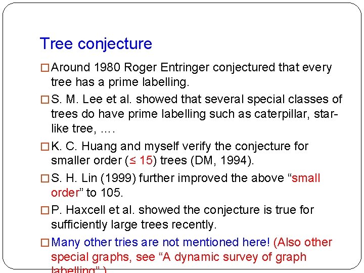 Tree conjecture � Around 1980 Roger Entringer conjectured that every tree has a prime Tree conjecture � Around 1980 Roger Entringer conjectured that every tree has a prime