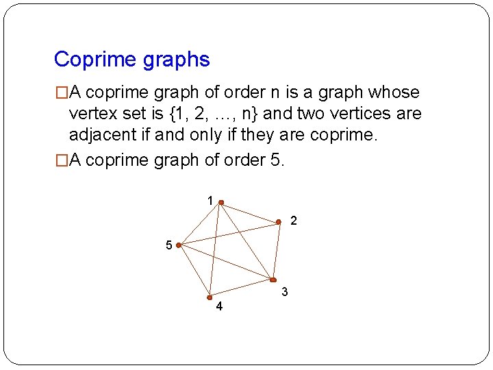 Coprime graphs �A coprime graph of order n is a graph whose vertex set Coprime graphs �A coprime graph of order n is a graph whose vertex set