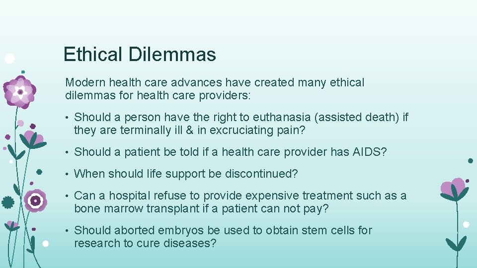 Ethical Dilemmas Modern health care advances have created many ethical dilemmas for health care