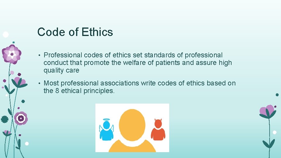 Code of Ethics • Professional codes of ethics set standards of professional conduct that
