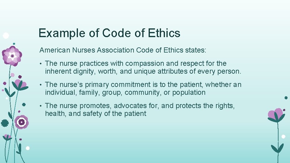 Example of Code of Ethics American Nurses Association Code of Ethics states: • The